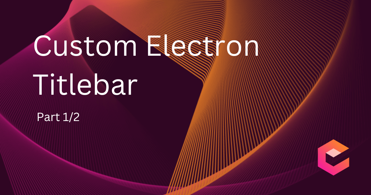 Custom Titlebar for an Electron app with React (Part 1)
